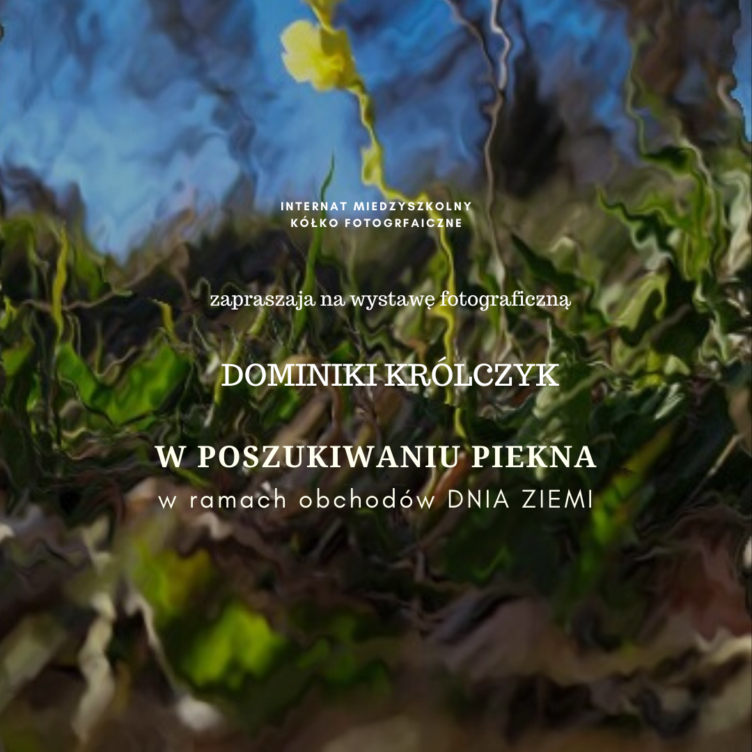 "W POSZUKIWANIU PIĘKNA" WYSTAWA FOTOGRAFICZNA Z OKAZJI DNIA ZIEMI #zostanwdomu